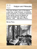 Sins of Jews, and of Christians, under Law, under Gospel, Considered and Compared : In a sermon preached in the parish-church of Bexley in Kent, On N/A 9781170427194 Front Cover