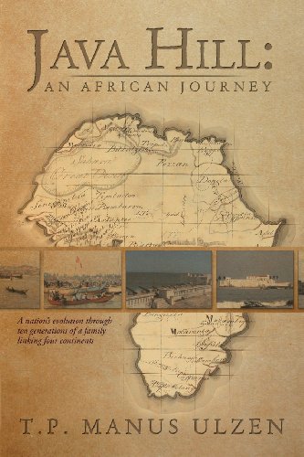 Java Hill: an African Journey: A Nation’s Evolution Through Ten Generations of a Family Linking Four Continents  2013 9781479791194 Front Cover
