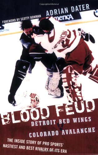Blood Feud Detroit Red Wings V. Colorado Avalanche: the Inside Story of Pro Sports' Nastiest and Best Rivalry of Its Era  2006 9781589793194 Front Cover