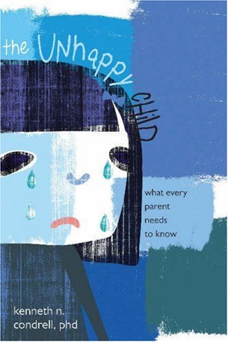 Unhappy Child What Every Parent Needs to Know  2006 9781591024194 Front Cover
