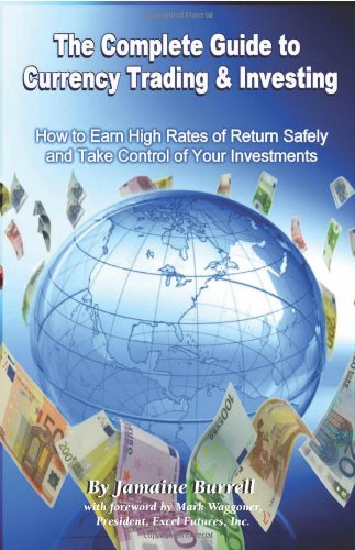 Complete Guide to Currency Trading and Investing How to Earn High Rates of Return Safely and Take Control of Your Investments  2007 9781601381194 Front Cover