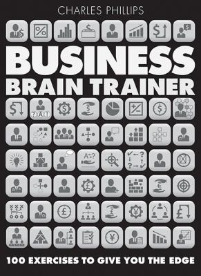 Business Brain Trainer 100 Exercises to Give You the Edge  2011 9781859063194 Front Cover
