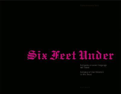 Six Feet Under Autopsie unseres Umgangs mit Toten  2006 9783866780194 Front Cover