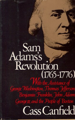 Samuel Adams's Revolution, 1765-1776 : With the Assistance of George Washington, Thomas Jefferson, Benjamin Franklin, John Adams, George III, and the People of Boston N/A 9780060106195 Front Cover