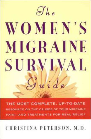 Women's Migraine Survival Guide The Most Complete, up-To-date Resource on the Causes of Your Migraine Pain--and Treatments for Real Relief  1999 9780060953195 Front Cover