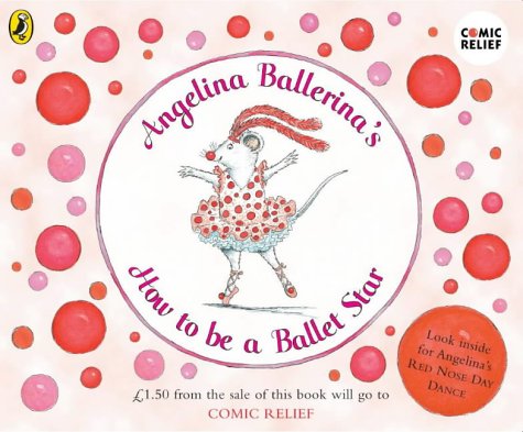 Angelina Ballerina's How to Be A Ballet Star: (Comic Relief) (Angelina Ballerina) N/A 9780141500195 Front Cover