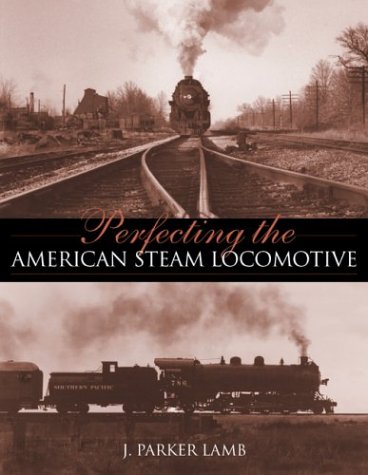 Perfecting the American Steam Locomotive   2003 9780253342195 Front Cover