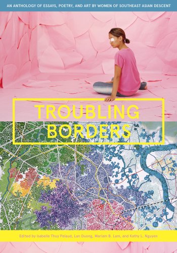 Troubling Borders An Anthology of Art and Literature by Southeast Asian Women in the Diaspora  2014 9780295993195 Front Cover