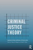 Criminal Justice Theory Explaining the Nature and Behavior of Criminal Justice 2nd 2015 (Revised) 9780415715195 Front Cover