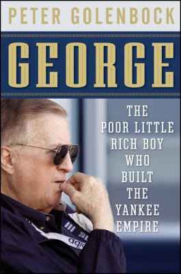 George The Poor Little Rich Boy Who Built the Yankee Empire  2009 9780470392195 Front Cover