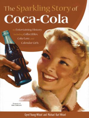 Sparkling Story of Coca-Cola An Entertaining History Including Collectibles, Coke Lore, and Calendar Girls N/A 9780785829195 Front Cover