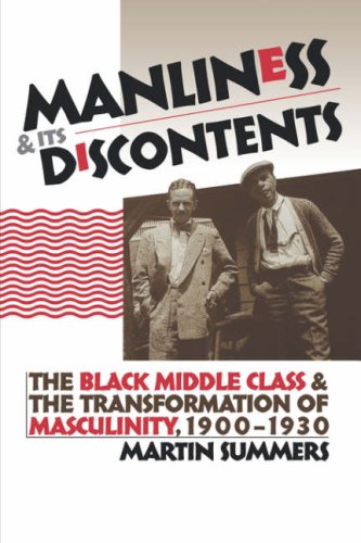 Manliness and Its Discontents The Black Middle Class and the Transformation of Masculinity, 1900-1930  2004 9780807855195 Front Cover