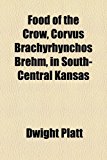 Food of the Crow, Corvus Brachyrhynchos Brehm, in South-Central Kansas N/A 9781153658195 Front Cover