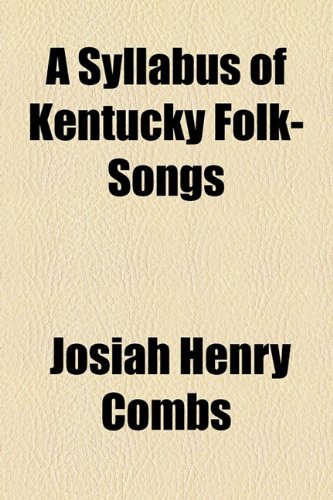 Syllabus of Kentucky Folk-Songs  2010 9781153801195 Front Cover