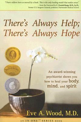 There's Always Help; There's Always Hope An Award-Winning Psychiatrist Shows You How to Heal Your Body, Mind, and Spirit  2006 9781401911195 Front Cover