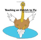 Teaching an Ostrich to Fly:   2009 9781434355195 Front Cover