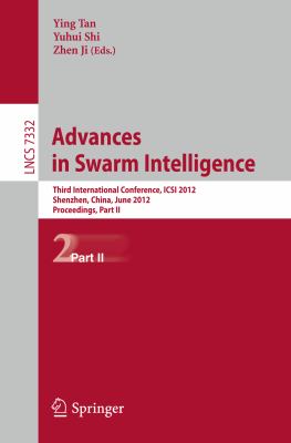 Advances in Swarm Intelligence Third International Conference, ICSI 2012, Shenzhen, China, June 17-20, 2012, Proceedings, Part II  2012 9783642310195 Front Cover
