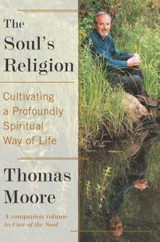 Soul's Religion Cultivating a Profoundly Spiritual Way of Life  2002 9780060930196 Front Cover