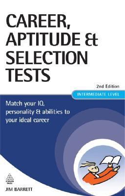 Career, Aptitude and Selection Tests Match Your IQ, Personality and Abilities to Your Ideal Career 2nd 2006 (Revised) 9780749448196 Front Cover