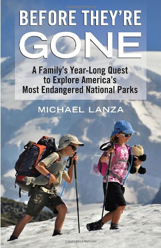 Before They're Gone A Family's Year-Long Quest to Explore America's Most Endangered National Parks  2012 9780807001196 Front Cover