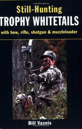 Still-Hunting for Trophy Whitetails With Bow, Rifle, Shotgun and Muzzleloade  2007 9780811734196 Front Cover