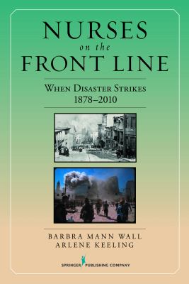 Nurses on the Front Line When Disaster Strikes, 1878-2010  2010 9780826105196 Front Cover
