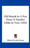 Old Friends in a New Dress or Familiar Fables in Verse  N/A 9781161708196 Front Cover