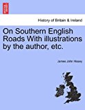 On Southern English Roads with Illustrations by the Author, Etc N/A 9781241323196 Front Cover