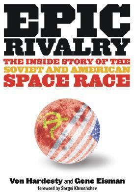 Epic Rivalry The Inside Story of the Soviet and American Space Race  2007 9781426201196 Front Cover