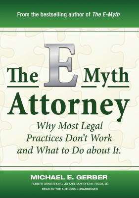 The E-myth Attorney: Why Most Legal Practices Don't Work and What to Do About It  2010 9781441712196 Front Cover