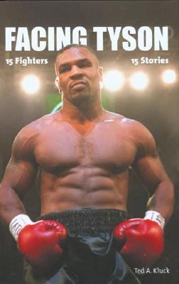 Facing Tyson Fifteen Fighters, Fifteen Stories  2006 9781592289196 Front Cover