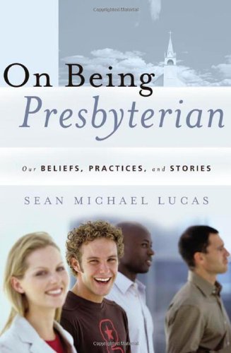 On Being Presbyterian Our Beliefs, Practices, and Stories  2006 9781596380196 Front Cover