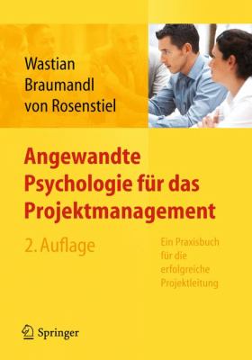 Angewandte Psychologie Fur Das Projektmanagement. Ein Praxisbuch Fur Die Erfolgreiche Projektleitung:   2012 9783642199196 Front Cover
