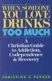 When Someone You Love Drinks Too Much A Christian Guide to Addiction, Codependence and Recovery N/A 9780062520197 Front Cover
