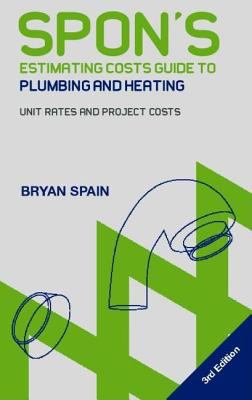 Spon's Estimating Costs Guide to Plumbing and Heating Unit Rates and Total Project Costs 2nd 2003 (Revised) 9780203497197 Front Cover