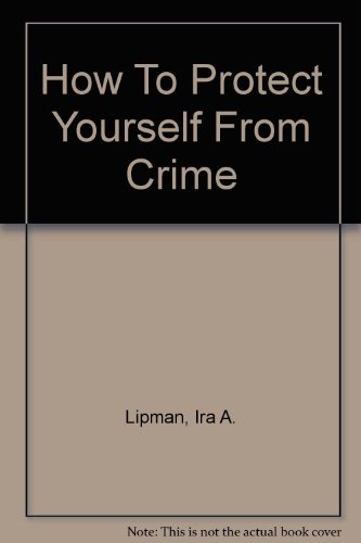 How to Protect Yourself from Crime  4th 1997 (Revised) 9780756780197 Front Cover