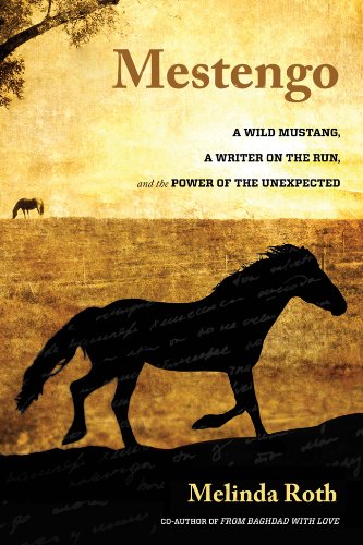 Mestengo A Wild Mustang, a Writer on the Run, and the Power of the Unexpected N/A 9780762790197 Front Cover
