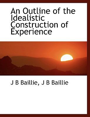 Outline of the Idealistic Construction of Experience N/A 9781115980197 Front Cover