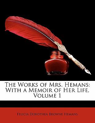 Works of Mrs Hemans With a Memoir of Her Life, Volume 1 N/A 9781148621197 Front Cover