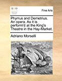 Phyrrus and Demetrius an Opera As It Is Perform'D at the King's Theatre in the Hay-Market N/A 9781170905197 Front Cover
