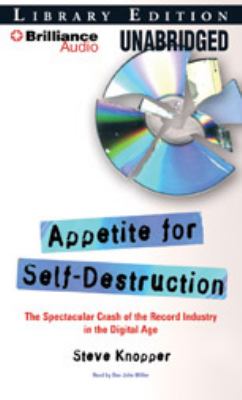Appetite for Self-destruction: The Rise and Fall of the Record Industry in the Digital Age  2009 9781423375197 Front Cover