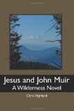Jesus and John Muir A Wilderness Novel N/A 9781452874197 Front Cover