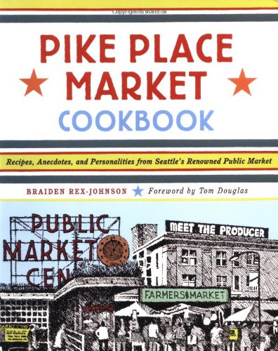 Pike Place Market Cookbook Recipes, Anecdotes, and Personalities from Seattle's Renowned Public Market 2nd 2003 9781570613197 Front Cover
