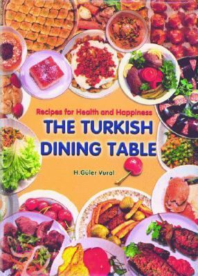 Turkish Dining Table Recipes for Health and Happiness  2006 9781589804197 Front Cover