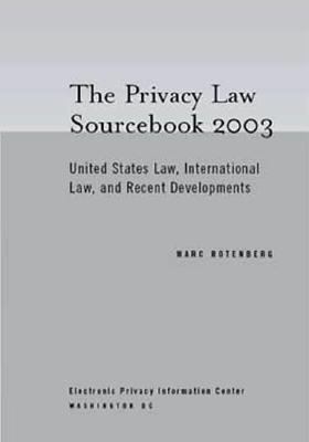 Privacy Law Sourcebook 2003 United States Law, International Law, and Recent Developments N/A 9781893044197 Front Cover