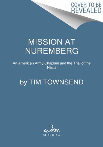 Mission at Nuremberg An American Army Chaplain and the Trial of the Nazis N/A 9780061997198 Front Cover