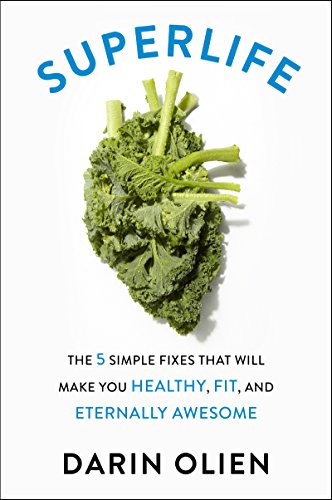 SuperLife The 5 Simple Fixes That Will Make You Healthy, Fit, and Eternally Awesome  2017 9780062297198 Front Cover