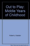 Out to Play The Middle Years of Childhood  1980 9780080257198 Front Cover