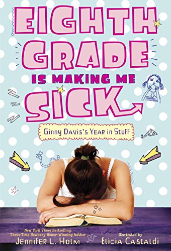 Eighth Grade Is Making Me Sick Ginny Davis's Year in Stuff  2015 9780375872198 Front Cover