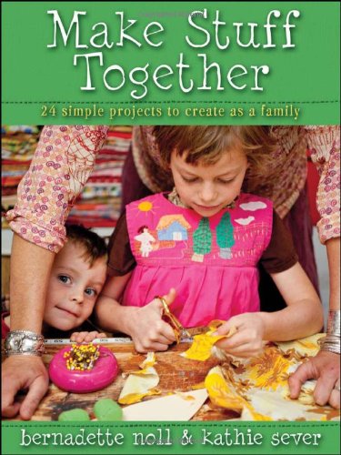 Make Stuff Together 24 Simple Projects to Create as a Family  2011 9780470630198 Front Cover